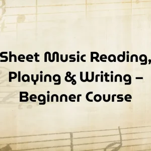 Sheet Music Reading, Playing & Writing – Beginner Course